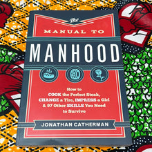 Load image into Gallery viewer, The Manual to Manhood: How to Cook the Perfect Steak, Change a Tire, Impress a Girl, and 97 Other Skills You Need to Survive by Jonathan Catherman