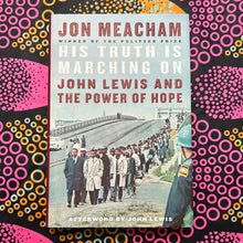 Load image into Gallery viewer, His Truth Is Marching On: John Lewis and the Power of Hope by John Meacham
