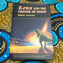 Load image into Gallery viewer, T. rex and the Crater of Doom by Walter Alvarez