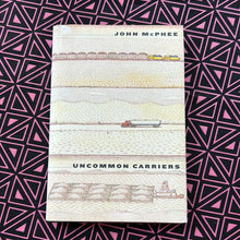 Load image into Gallery viewer, Uncommon Carriers by John McPhee