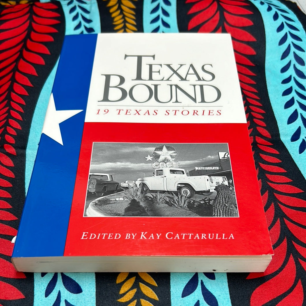 Texas Bound: 19 Texas Stories edited by Kay Cattarulla