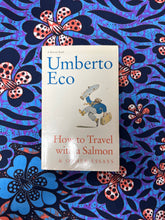 Load image into Gallery viewer, How to Travel with a Salmon and other essays by Umberto Eco
