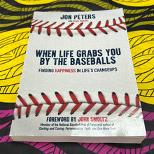 Load image into Gallery viewer, When Life Grabs you by the Baseballs: Finding Happiness in Life’s Changeups by Jon Peters