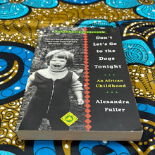 Load image into Gallery viewer, Don’t Let’s Go to the Dogs Tonight: An African Childhood by Alexandra Fuller