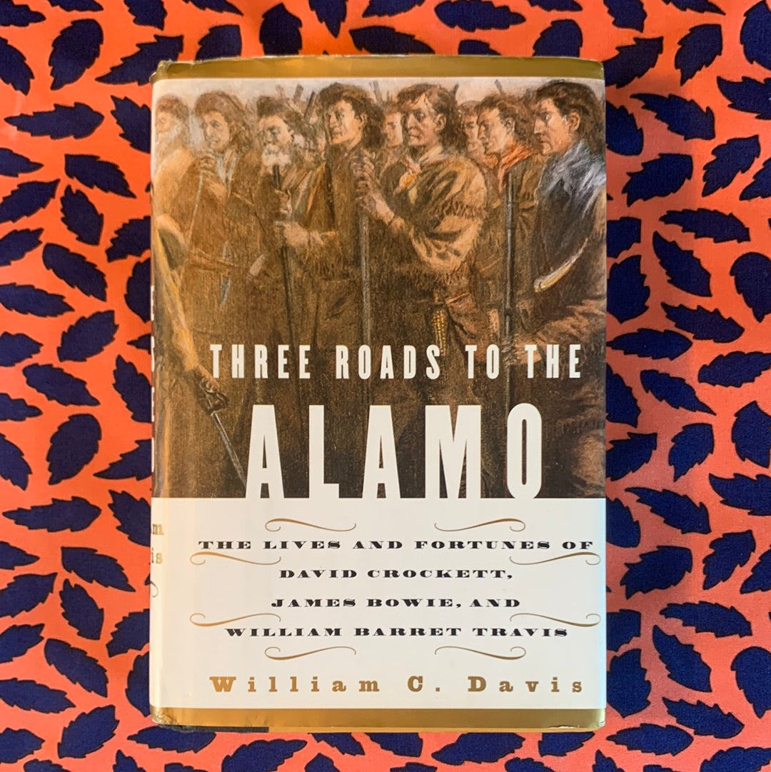 Three Roads to the Alamo by William C Davis Zambezi Joy Society