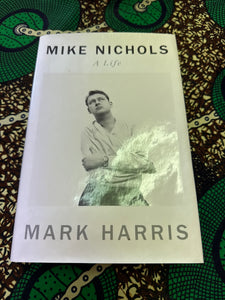 Mike Nichols A Life by Mark Harris