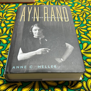 Ayn Rand and the World She Made by Anne C. Heller