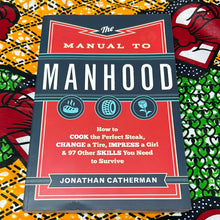 Load image into Gallery viewer, The Manual to Manhood: How to Cook the Perfect Steak, Change a Tire, Impress a Girl, and 97 Other Skills You Need to Survive by Jonathan Catherman
