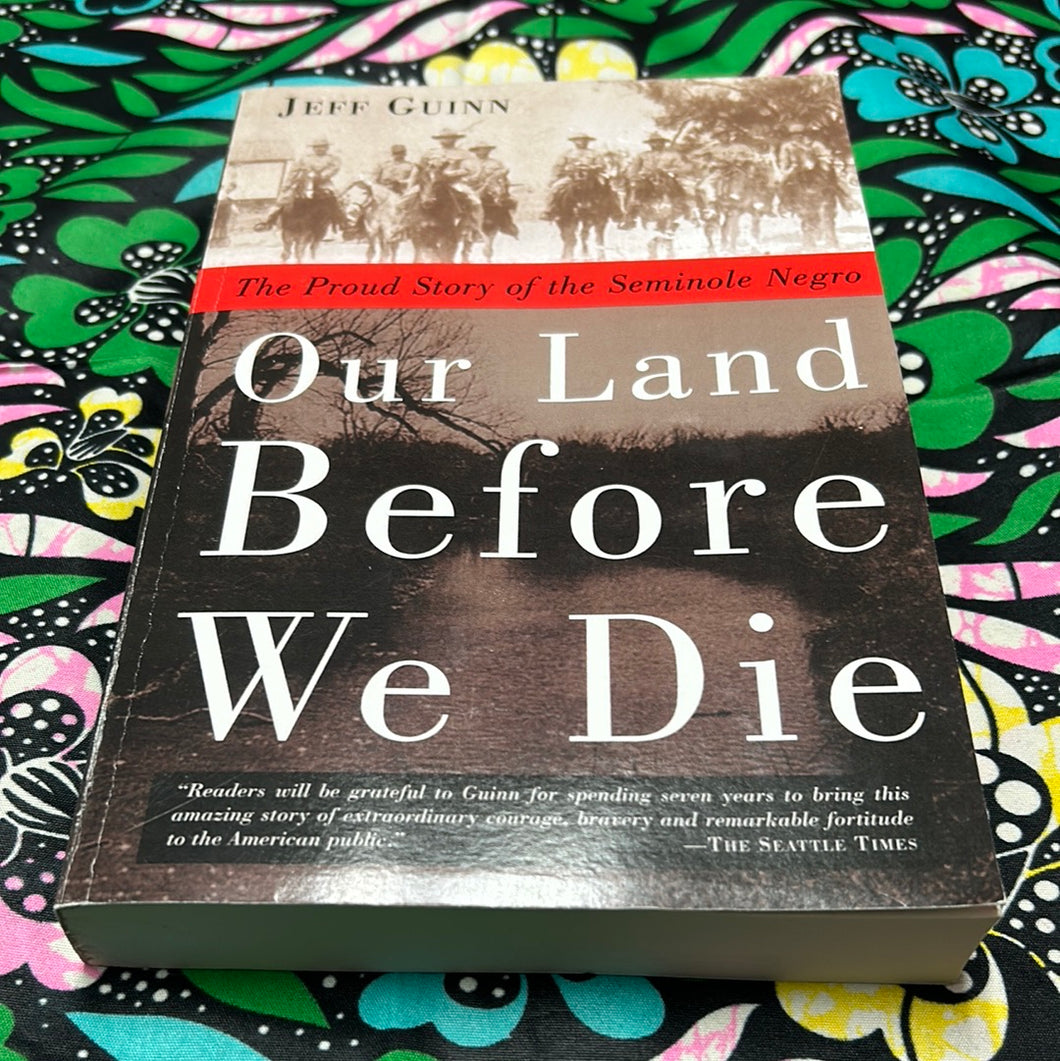 Our Land Before We Die: The Proud Story of the Seminole Negro by Jeff Guinn