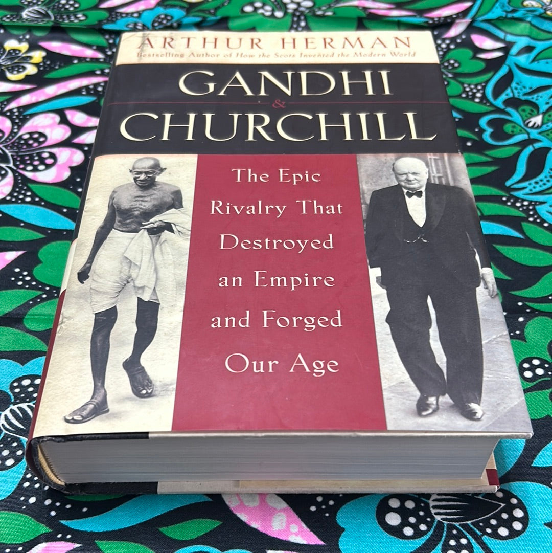 Ghandi and Churchill: The Epic Rivalry That Destroyed and Empire and F ...