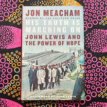 Load image into Gallery viewer, His Truth Is Marching On: John Lewis and the Power of Hope by John Meacham
