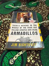 Load image into Gallery viewer, There’s Nothing in the Middle of the Road except Yellow Stripes and Armadillos by Jim Hightower
