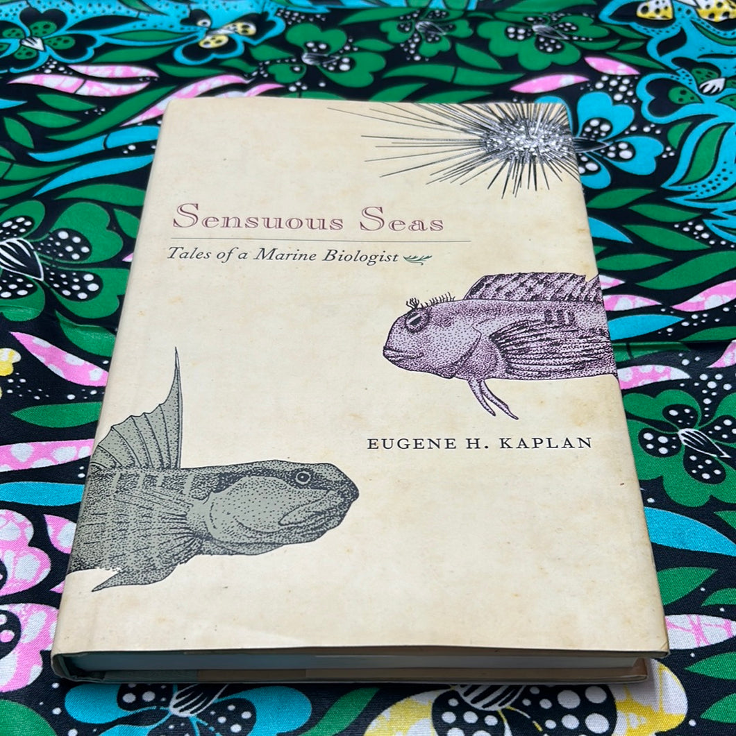 Sensuous Seas: Tales of a Marine Biologist by Eugene H. Kaplan