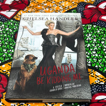 Load image into Gallery viewer, Uganda Be Kidding Me by Chelsea Handler
