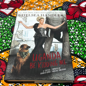 Uganda Be Kidding Me by Chelsea Handler