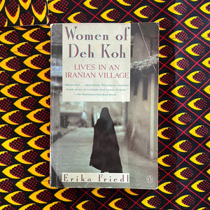 Women of Deh Koh: Lives in an Iranian Village by Erika Friedl
