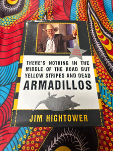 There’s Nothing in the Middle of the Road but Yellow Stripes and Armadillos by Jim Hightower