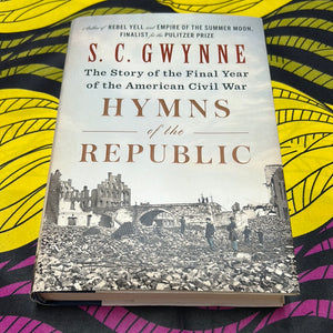 Hymns of the Republic: The Story of the Final Year of the American Civil War by S.C. Gwynne