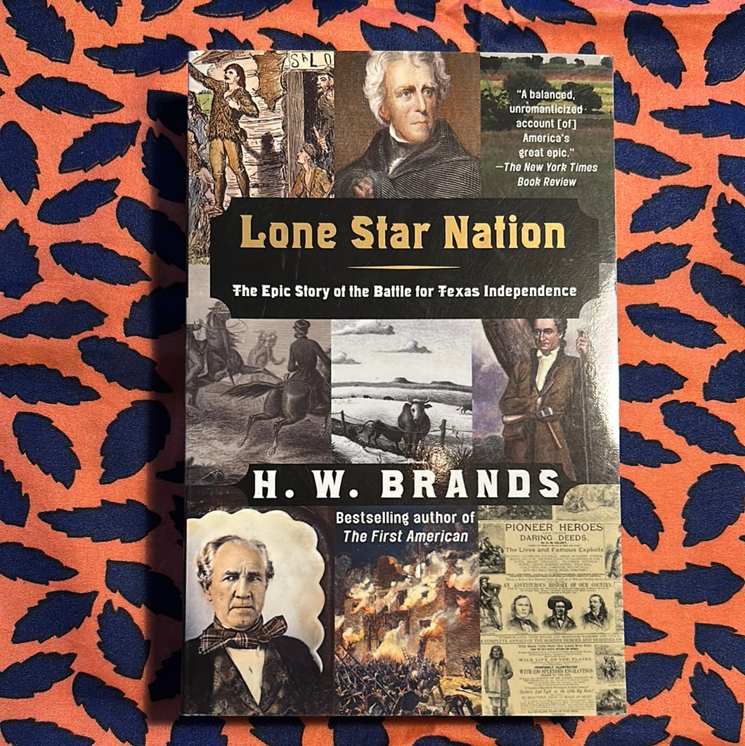 Lone Star Nation: The Epic Story of the Battle for Texas Independence by H.W. Brands
