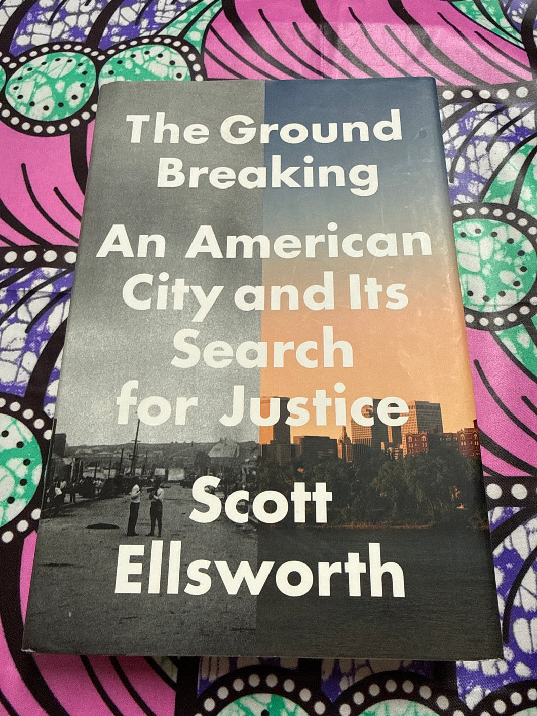 The Ground Breaking An American City and Its Search for Justice by Scott Ellsworth