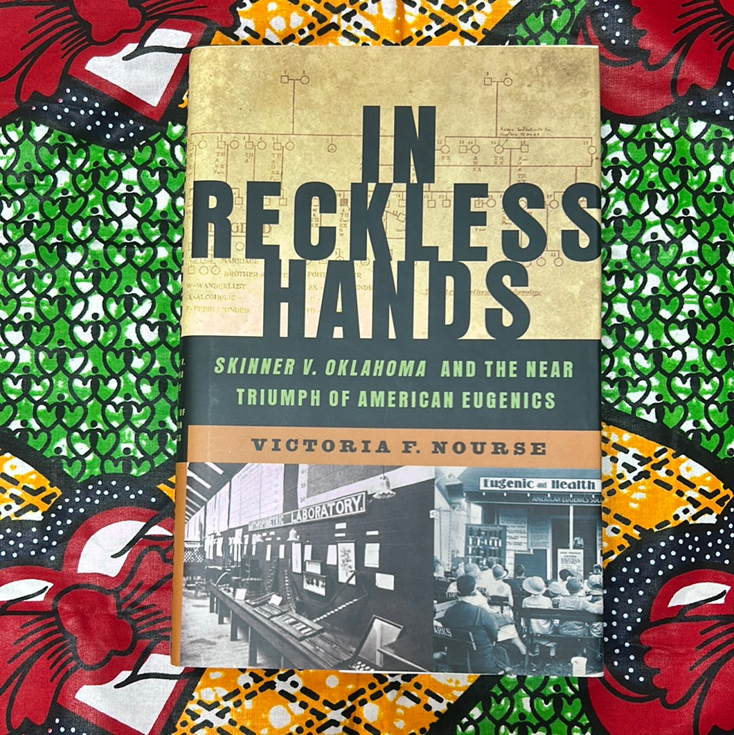 In Reckless Hands: Skinner v. Oklahoma and the near Triumph of American Eugenics by Victoria F. Nourse