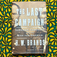 Load image into Gallery viewer, The Last Campaign: Sherman, Geronimo, and the War for America by H.W. Brands
