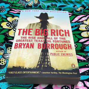 The Big Rich: The Rise and Fall of the Greatest Texas Oil Fortunes by Bryan Burrough