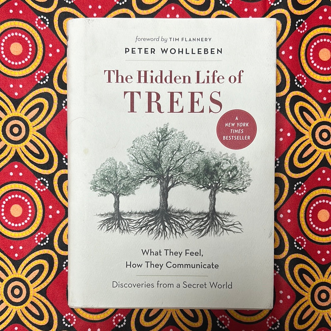 The Hidden Life of Trees: What They Feel, How They Communciate, Discoveries from  Secret World by Peter Wohlleben
