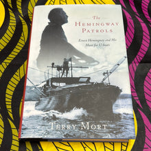 Load image into Gallery viewer, The Hemingway Patrols: Ernest Hemingway and His Hunt for U-boats by Terry Mort
