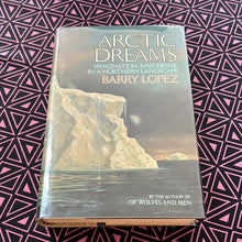 Load image into Gallery viewer, Arctic Dreams: Imagination and Desire in a Northern Landscape by Barry Lopez

