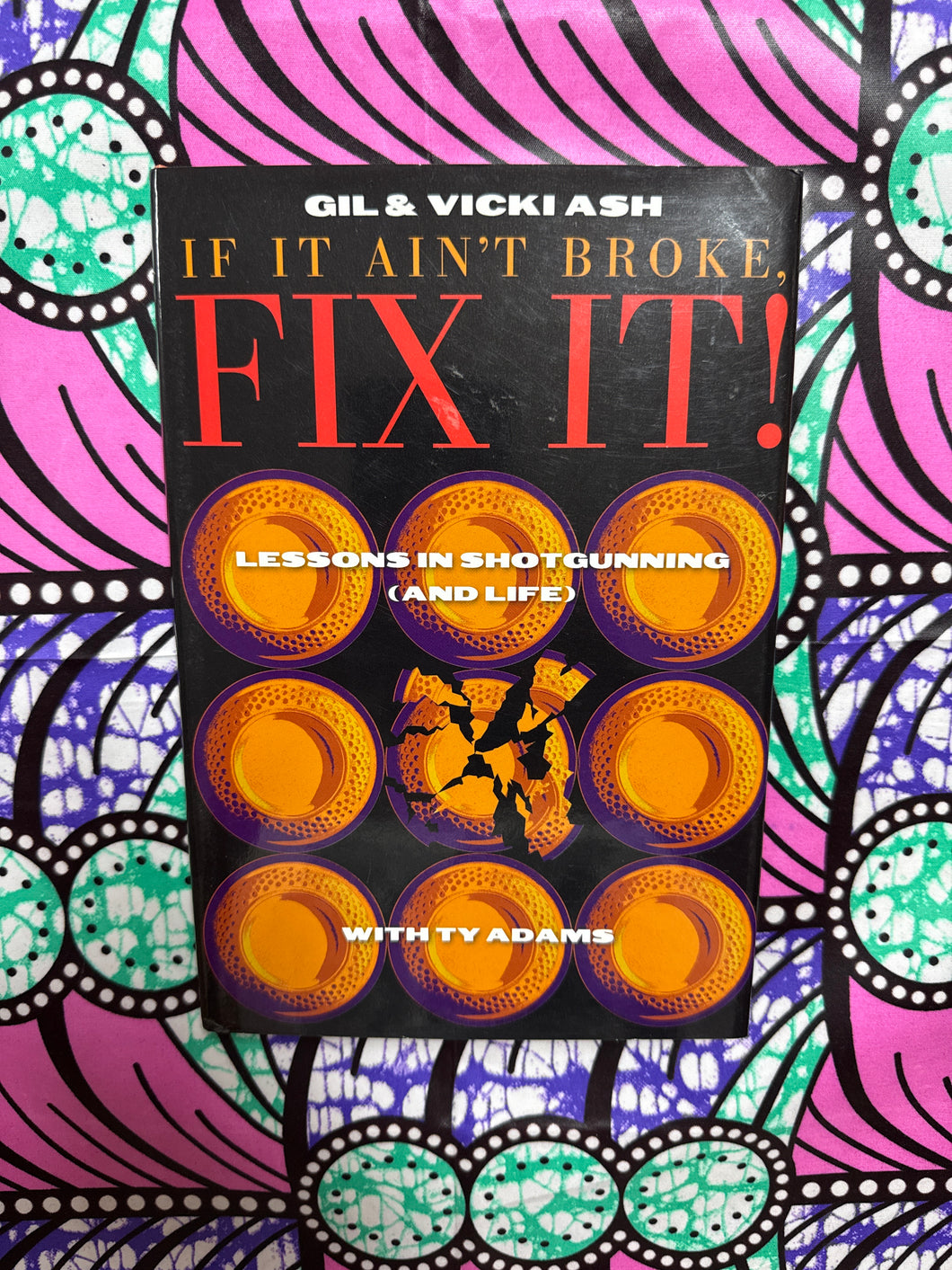 If It Ain’t Broke Fix It: Lessons in Shotgunning and Life by Gil and Vicki Ash