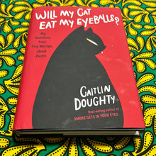 Load image into Gallery viewer, Will My Cat Eat My Eyeballs? Big Questions from Tiny Mortals about Death by Caitlin Doughty
