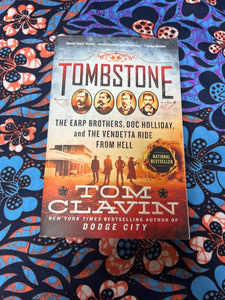 Tombstone: The Earp Brothers, Doc Holliday, and the Vendetta Ride from Hell by Tom Claven