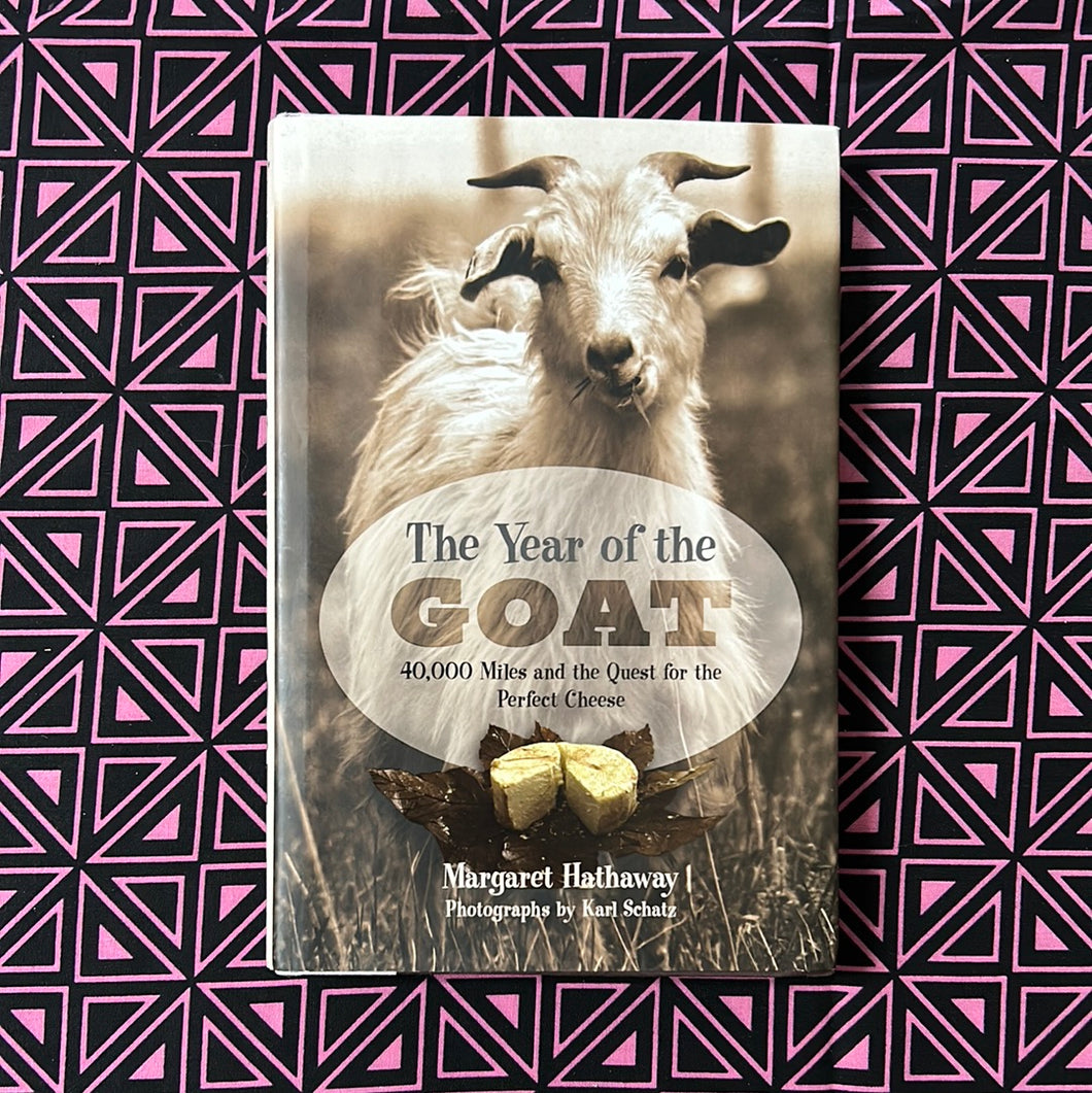 The Year of the Goat: 40,000 miles and the Quest for the Peefect Cheese by Margaret Hathaway