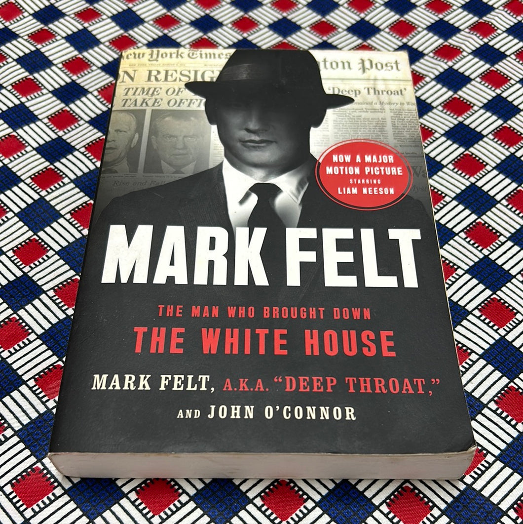 Mark Felt: The Man Who Brought Down the White House by Mark Felt and John Oâ€™Connor
