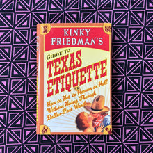 Load image into Gallery viewer, Guide to Texas Etiquette or How to Get to Heaven or Hell Without Going through Dallas Ft Worth by Kinky Friedman
