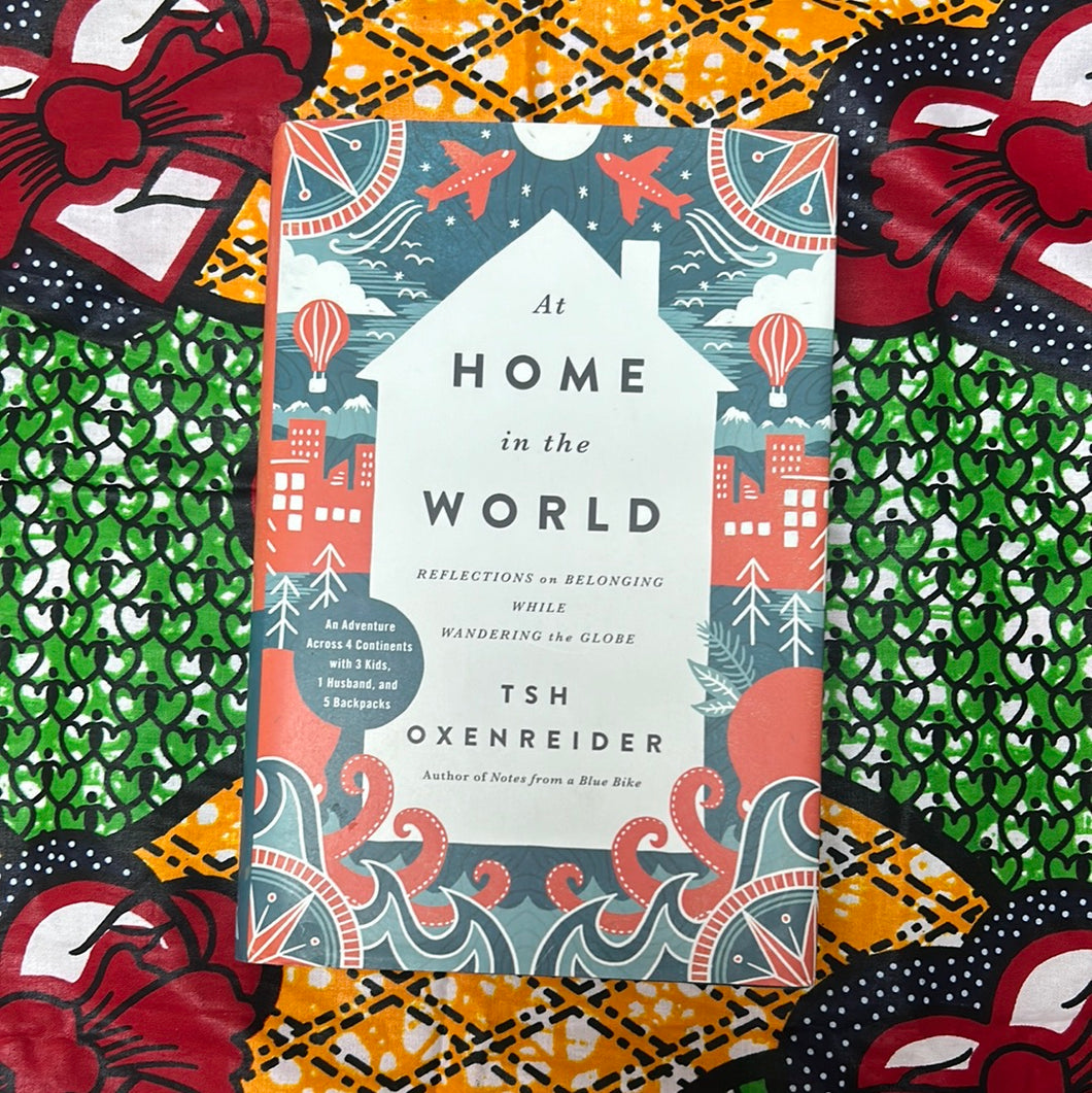 At Home in the World: Reflections on Belonging while Wandering the Globe by Tsh Oxenreider