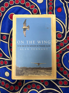 One the Wing: To the Edge of the Earth with the Peregrine Falcon by Alan Tennant