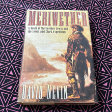 Load image into Gallery viewer, Meriwether: A Novel of Meriwether Lewis and the Lewis and Clark Expedition by David Nevin
