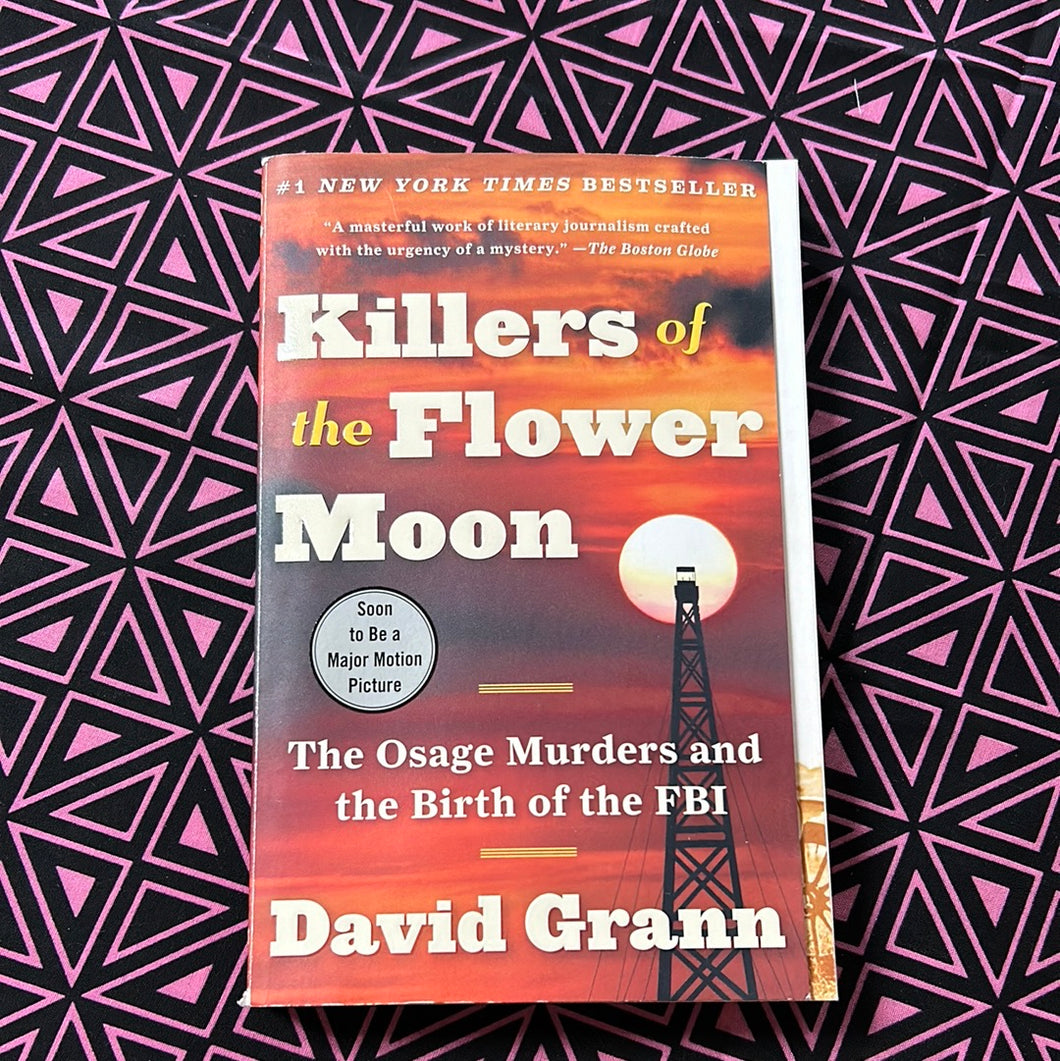 Killer’s of the Flower Moon: The Osage Murders and the Birth of the FBI by David Grann