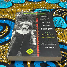 Load image into Gallery viewer, Don’t Let’s Go to the Dogs Tonight: An African Childhood by Alexandra Fuller
