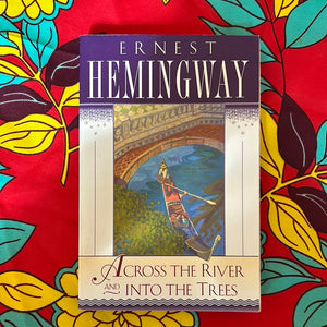 Across the River and Into The Trees by Ernest Hemingway
