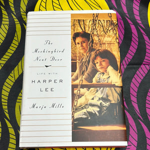 The Mockingbird Next Door: Life with Harper Lee by Marja Mills