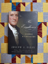 Load image into Gallery viewer, His Excellency: George Washington by Joseph J Ellis
