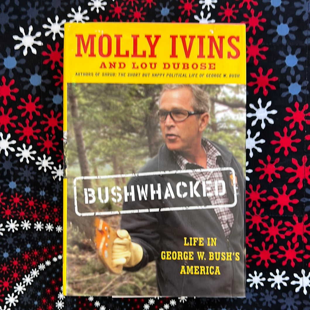 Bushwhacked by Molly Ivins