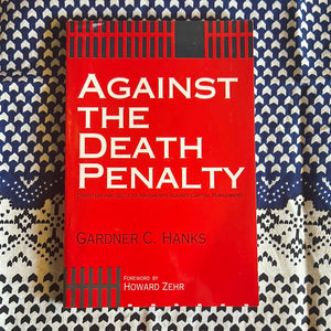 Against the Death Penalty by Gardner C Hanks