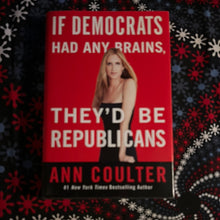 Load image into Gallery viewer, If Democrats Had Any Brains, They’d Be Republicans by Ann Coulter
