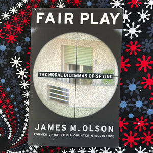 FairPlay The Moral Dilemmas of Spying by James Olson