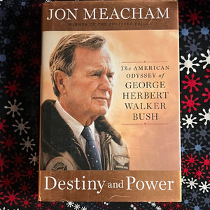 Destiny and Power: The American Odyssey of George Herbert Walker Bush by Jon Meacham