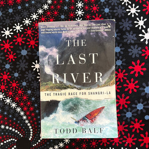 The Last River. the Tragic Race for Shanghai-La by Todd Balf